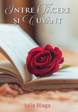 Între tăcere și cuvânt - Iulia Blaga