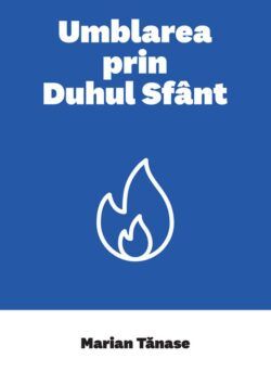 Umblarea prin Duhul Sfânt - Marian Tănase