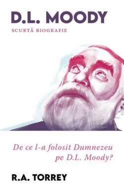 De ce l-a folosit Dumnezeu pe D.L. Moody - R.A. Torrey
